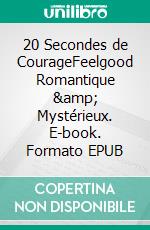 20 Secondes de CourageFeelgood Romantique & Mystérieux. E-book. Formato EPUB ebook di Lhattie Haniel