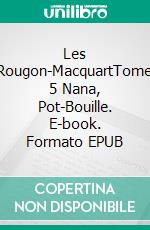 Les Rougon-MacquartTome 5  Nana, Pot-Bouille. E-book. Formato EPUB ebook