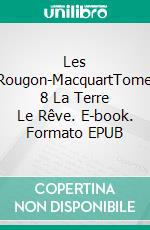 Les Rougon-MacquartTome 8  La Terre  Le Rêve. E-book. Formato EPUB ebook