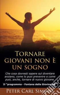 Tornare giovani non è un sognoChe cosa dovresti sapere sul diventare anziano, come lo puoi prevenire e come puoi, anche, tornare di nuovo giovane.  - Il Programma   