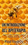 Un'Introduzione all'ApiterapiaSe nient'altro funziona, prova il potere delle api. E-book. Formato EPUB ebook di Paul Enders