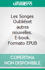 Les Songes Oubliéset autres nouvelles. E-book. Formato EPUB ebook di Stéphane Kaufmann