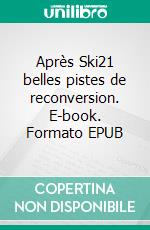 Après Ski21 belles pistes de reconversion. E-book. Formato EPUB ebook