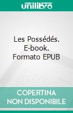 Les Possédés. E-book. Formato EPUB ebook di Fiodor Mikhaïlovitch Dostoïevski