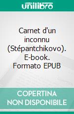 Carnet d'un inconnu (Stépantchikovo). E-book. Formato EPUB ebook di Fiodor Mikhaïlovitch Dostoïevski