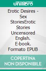 Erotic Desires - Sex StoriesErotic Stories Uncensored English. E-book. Formato EPUB