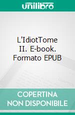 L'IdiotTome II. E-book. Formato EPUB ebook di Fiodor Mikhaïlovitch Dostoïevski