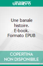 Une banale histoire. E-book. Formato EPUB ebook