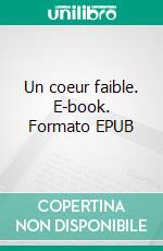 Un coeur faible. E-book. Formato EPUB ebook di Fiodor Mikhaïlovitch Dostoïevski