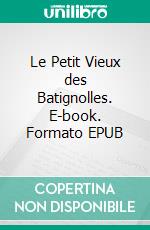 Le Petit Vieux des Batignolles. E-book. Formato EPUB ebook di Emile Gaboriau