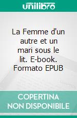 La Femme d'un autre et un mari sous le lit. E-book. Formato EPUB ebook