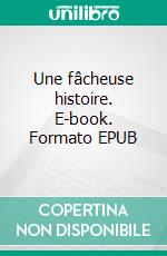 Une fâcheuse histoire. E-book. Formato EPUB ebook di Fiodor Mikhaïlovitch Dostoïevski