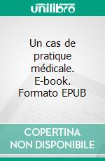 Un cas de pratique médicale. E-book. Formato EPUB ebook