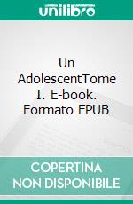 Un AdolescentTome I. E-book. Formato EPUB ebook di Fiodor Mikhaïlovitch Dostoïevski