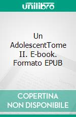 Un AdolescentTome II. E-book. Formato EPUB ebook di Fiodor Mikhaïlovitch Dostoïevski