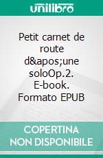 Petit carnet de route d&apos;une soloOp.2. E-book. Formato EPUB ebook