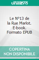 Le N°13 de la Rue Marlot. E-book. Formato EPUB ebook