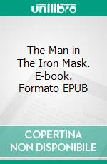 The Man in The Iron Mask. E-book. Formato EPUB ebook di Alexandre Dumas