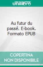 Au futur du passé. E-book. Formato EPUB ebook