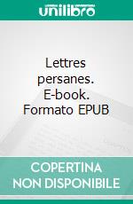 Lettres persanes. E-book. Formato EPUB ebook di Charles Louis de Secondat (Montesquieu)