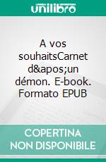 A vos souhaitsCarnet d'un démon. E-book. Formato EPUB ebook di G.V. Lejamtel