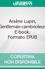 Arsène Lupin, Gentleman-cambrioleur. E-book. Formato EPUB ebook