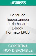 Le jeu de l'amour et du hasard. E-book. Formato EPUB ebook di Pierre Carlet de Marivaux