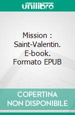 Mission : Saint-Valentin. E-book. Formato EPUB ebook