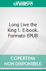 Long Live the King !. E-book. Formato EPUB ebook di Mary Roberts Rinehart