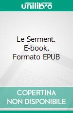 Le Serment. E-book. Formato EPUB ebook di Baronne Emma Orczy