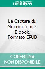 La Capture du Mouron rouge. E-book. Formato EPUB ebook di Baronne Emma Orczy