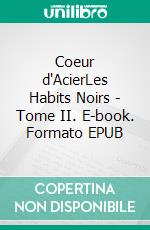 Coeur d'AcierLes Habits Noirs - Tome II. E-book. Formato EPUB ebook di Paul Féval