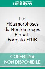 Les Métamorphoses du Mouron rouge. E-book. Formato EPUB ebook