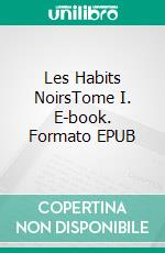 Les Habits NoirsTome I. E-book. Formato EPUB ebook