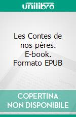 Les Contes de nos pères. E-book. Formato EPUB ebook