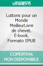 Luttons pour un Monde MeilleurLivre de chevet. E-book. Formato EPUB ebook di Noël TUY