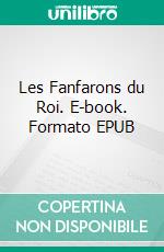 Les Fanfarons du Roi. E-book. Formato EPUB ebook