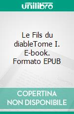 Le Fils du diableTome I. E-book. Formato EPUB ebook di Paul Féval