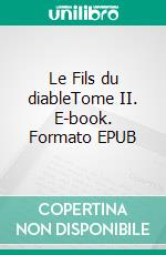 Le Fils du diableTome II. E-book. Formato EPUB ebook