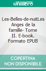 Les-Belles-de-nuitLes Anges de la famille- Tome II. E-book. Formato EPUB ebook di Paul Féval