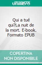 Qui a tué qui?La nuit de la mort. E-book. Formato EPUB ebook