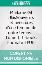 Madame Gil BlasSouvenirs et aventures d'une femme de notre temps - Tome I. E-book. Formato EPUB ebook di Paul Féval