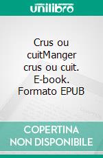 Crus ou cuitManger crus ou cuit. E-book. Formato EPUB ebook