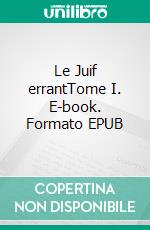 Le Juif errantTome I. E-book. Formato EPUB ebook