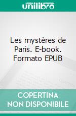 Les mystères de Paris. E-book. Formato EPUB ebook di Eugène Sue