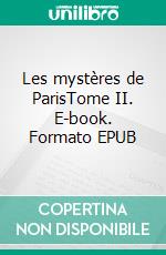 Les mystères de ParisTome II. E-book. Formato EPUB ebook di Eugène Sue