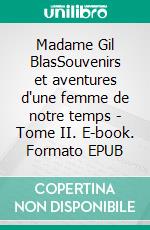 Madame Gil BlasSouvenirs et aventures d'une femme de notre temps - Tome II. E-book. Formato EPUB ebook di Paul Féval