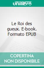 Le Roi des gueux. E-book. Formato EPUB ebook