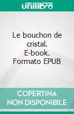 Le bouchon de cristal. E-book. Formato EPUB