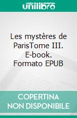 Les mystères de ParisTome III. E-book. Formato EPUB ebook di Eugène Sue